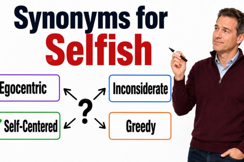 48+ Synonyms for Selfish: Meaning, Examples & Best Uses